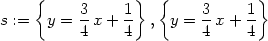  { } { } s := y = 3x + 1- , y = 3-x+ 1- 4 4 4 4 