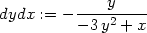  y dydx := − −-3y2-+-x 