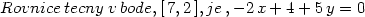 Rovnice tecny v bode,[7,2],je,− 2x + 4+ 5 y = 0 