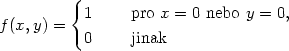  { 1 pro x = 0 nebo y = 0, f (x, y) = 0 jinak 