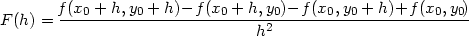  f(x0 +-h,-y0 +-h)−-f(x0-+-h,y0)− f-(x0,y0-+-h)+f-(x0,y0) F(h) = h2 