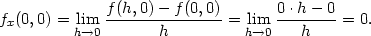  f(h,0)− f (0,0) 0 ⋅h− 0 fx(0,0) = lim ---------------= lim --------= 0. h→0 h h→0 h 