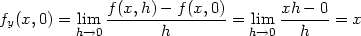 fy(x,0) = lim f-(x,h)−-f(x,0) = lim xh-−-0 = x h→0 h h→0 h 