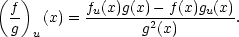 ( ) f- (x) = fu(x)g(x)−-f(x)gu(x). g u g2(x) 