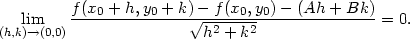  lim f(x0 +-h,y0-+-k)√−-f-(x0,y0)-−-(Ah-+-Bk)-= 0. (h,k)→(0,0) h2 + k2 