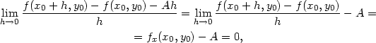  f-(x0-+-h,y0)−-f-(x0,y0)-−-Ah- f(x0 +-h,y0)-−-f(x0,y0) hli→m0 h = lihm→0 h − A = = fx(x0,y0)− A = 0, 