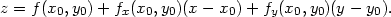 z = f(x0,y0)+ fx(x0,y0)(x− x0) + fy(x0,y0)(y − y0). 