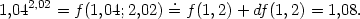 1,042,02 = f (1,04;2,02)=.f (1,2) + df(1,2) = 1,08. 