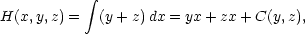  ∫ H(x,y,z) = (y+ z)dx = yx+ zx +C(y, z), 