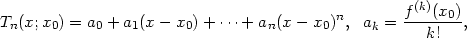  (k) Tn(x; x0) = a0 + a1(x− x0) + ⋅⋅⋅+ an(x − x0)n, ak = f-(x0), k! 