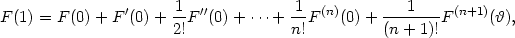  1 1 1 F (1) = F (0)+ F ′(0) +--F′′(0)+ ⋅⋅⋅+ --F(n)(0)+ --------F(n+1)(ϑ), 2! n! (n + 1)! 