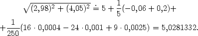  ∘(2,98)2-+-(4,05)2=.5 + 1(− 0,06 + 0,2)+ 5 -1-- +250 (16⋅0,0004− 24⋅0,001+ 9 ⋅0,0025) = 5,0281332. 