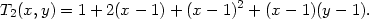 T2(x, y) = 1 + 2(x− 1) + (x− 1)2 + (x − 1)(y − 1). 