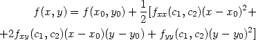  1 f(x,y) = f (x0,y0) +-[fxx(c1,c2)(x− x0)2+ 2 2 +2fxy(c1,c2)(x − x0)(y − y0)+ fyy(c1,c2)(y − y0)] 