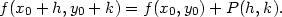 f(x0 + h,y0 + k) = f(x0,y0)+ P (h,k). 