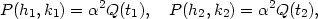 P (h1,k1) = α2Q(t1), P (h2,k2) = α2Q(t2), 