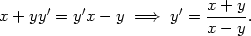 x + yy′ = y′x − y =⇒ y ′ = x-+-y. x − y 