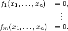 f1(x1,...,xn) = 0, . .. fm(x1,...,xn) = 0. 