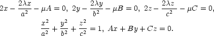 2x − 2λ2x-− μA = 0, 2y− 2λy2-− μB = 0, 2z − 2λz2 − μC = 0, a 2 2 2 b c x- + y- + z-= 1, Ax + By + Cz = 0. a2 b2 c2 