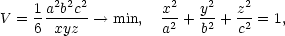  1 a2b2c2 x2 y2 z2 V = 6 -xyz-→ min, a2 + b2 +-c2 = 1, 