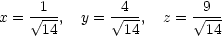  1 4 9 x = √--, y = √--, z = √--- 14 14 14 