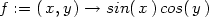 f := (x,y ) → sin(x) cos(y) 