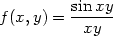  sinxy f (x, y) = -xy--- 