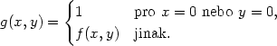  { 1 pro x = 0 nebo y = 0, g(x,y) = f(x,y) jinak. 