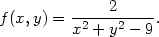  2 f(x,y) = -2---2----. x + y − 9 