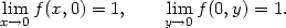  lim f(x,0) = 1, lim f(0,y) = 1. x→0 y→0 