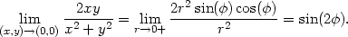  2xy 2r2sin(φ)cos(φ) lim --2---2 = lim --------2------ = sin(2φ). (x,y)→(0,0)x + y r→0+ r 