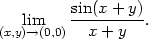  lim sin(x+-y)-. (x,y)→(0,0) x + y 