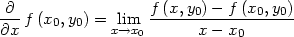  ∂ f (x, y0)− f (x0,y0) ---f (x0,y0) = xl→imx ------------------ ∂x 0 x − x0 