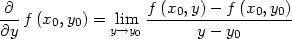 -∂-f (x0,y0) = lim f-(x0,y)-−-f (x0,y0) ∂y y→y0 y − y0 