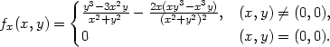  { y3−3x2y 2x(xy3−-x3y) fx(x, y) = x2+y2 − (x2+y2)2 , (x,y) ⁄= (0,0), 0 (x,y) = (0,0). 