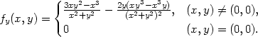  { 3xy2−x3 2y(xy3−-x3y) fy(x, y) = x2+y2 − (x2+y2)2 , (x, y) ⁄= (0,0), 0 (x, y) = (0,0). 