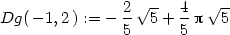 Dg( − 1,2) := − 2√5--+ 4-p√5-- 5 5 