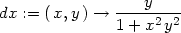  y dx := (x,y ) → -----2-2- 1+ x y 