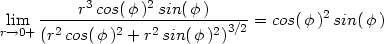  ----r3-cos(φ)2sin(φ-)----- 2 lr→i0m+ 2 2 2 2 3∕2 = cos( φ) sin(φ ) (r cos(φ) + r sin(φ )) 