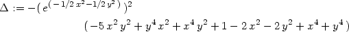  (− 1∕2x2− 1∕2y2) 2 Δ := − ( e ) (− 5x2 y2 + y4 x2 + x4 y2 + 1 − 2x2 − 2y2 + x4 + y4) 