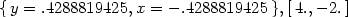 {y = .4288819425,x = − .4288819425 },[4.,− 2.] 