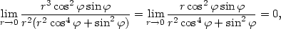  r3cos2ϕ sin ϕ r cos2ϕ sinϕ lrim→0 r2(r2-cos4-ϕ-+-sin2ϕ)-= lir→m0 r2-cos4-ϕ-+-sin2ϕ- = 0, 