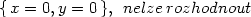 {x = 0,y = 0 }, nelze rozhodnout 