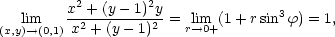  2 2 lim x-+-(y-− 1)-y = lim (1+ rsin3ϕ) = 1, (x,y)→(0,1) x2 + (y− 1)2 r→0+ 