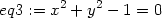 eq3 := x2 + y2 − 1 = 0 