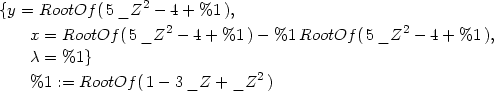 {y = RootOf (5_Z2 − 4+ %1 ), x = RootOf (5_Z2 − 4+ %1 ) − %1 RootOf (5 _Z2 − 4 + %1 ), λ = %1} %1 := RootOf (1− 3 _Z + _Z2 ) 