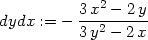  3 x2 − 2 y dydx := − ---2----- 3 y − 2 x 