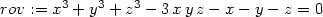 rov := x3 + y3 + z3 − 3x yz − x− y − z = 0 