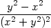  y2 − x2 --2----22- (x + y )