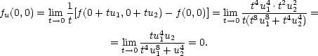  1 --t4u41 ⋅t2u22- fu(0,0) = lit→m0 t[f(0+ tu1,0+ tu2)− f(0,0)] = ltim→0t(t8u81 + t4u42) = tu4u = lim -4-81-24 = 0. t→0t u1 + u2 